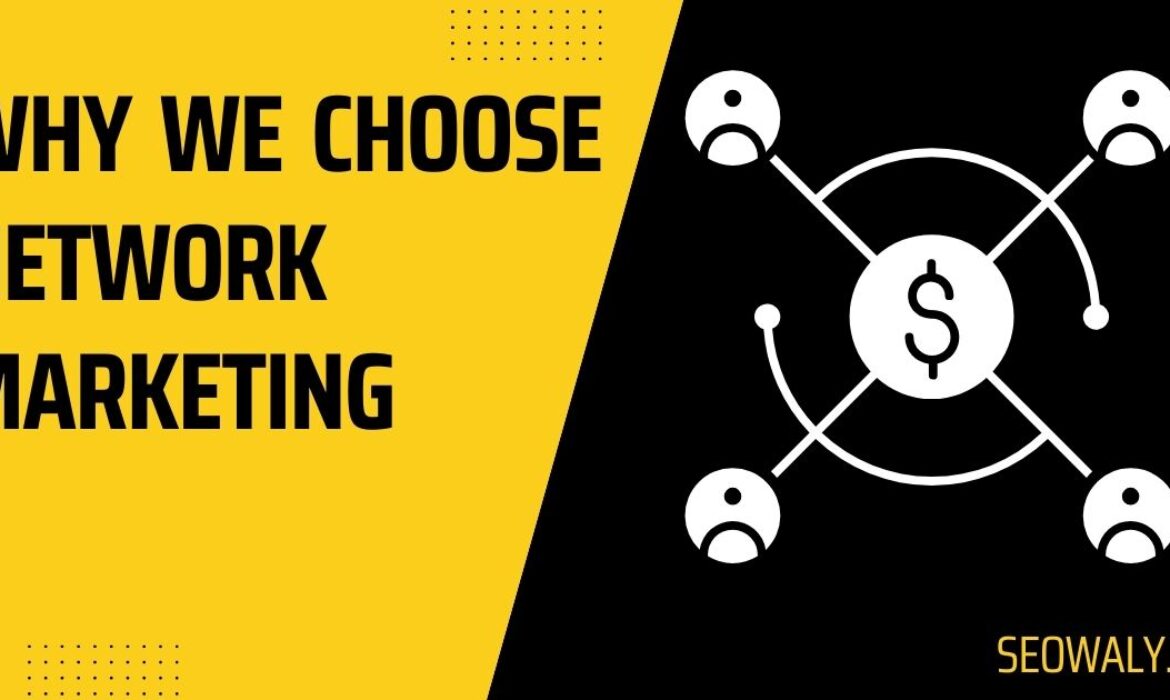 Why We Choose Network Marketing